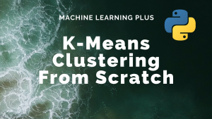 K-Means Clustering Algorithm from Scratch