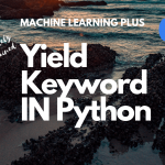 Python Yield – What does the yield keyword do?