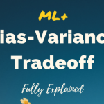 Bias Variance Tradeoff – Clearly Explained