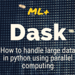 Dask – How to handle large dataframes in python using parallel computing