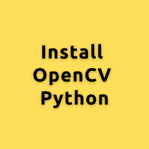 Install opencv python – A Comprehensive Guide to Installing “OpenCV-Python”