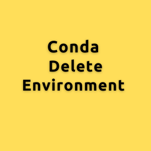 conda delete environment – How to remove a conda environment and all the associated packages?