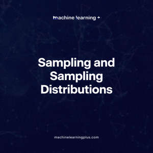 Sampling and Sampling Distributions – A Comprehensive Guide on Sampling and Sampling Distributions