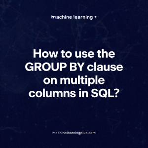 How to use the GROUP BY clause on multiple columns in SQL?